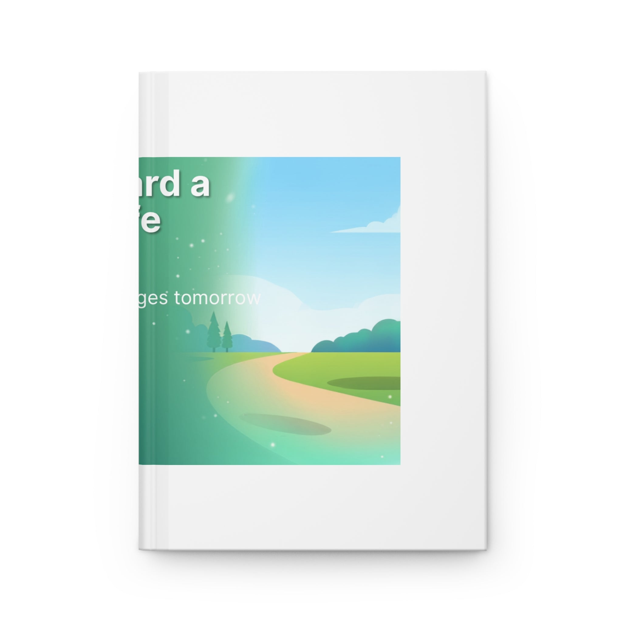 Acting Toward a Healthier Life Hardcover Journal — Small Steps Today, Big Changes Tomorrow