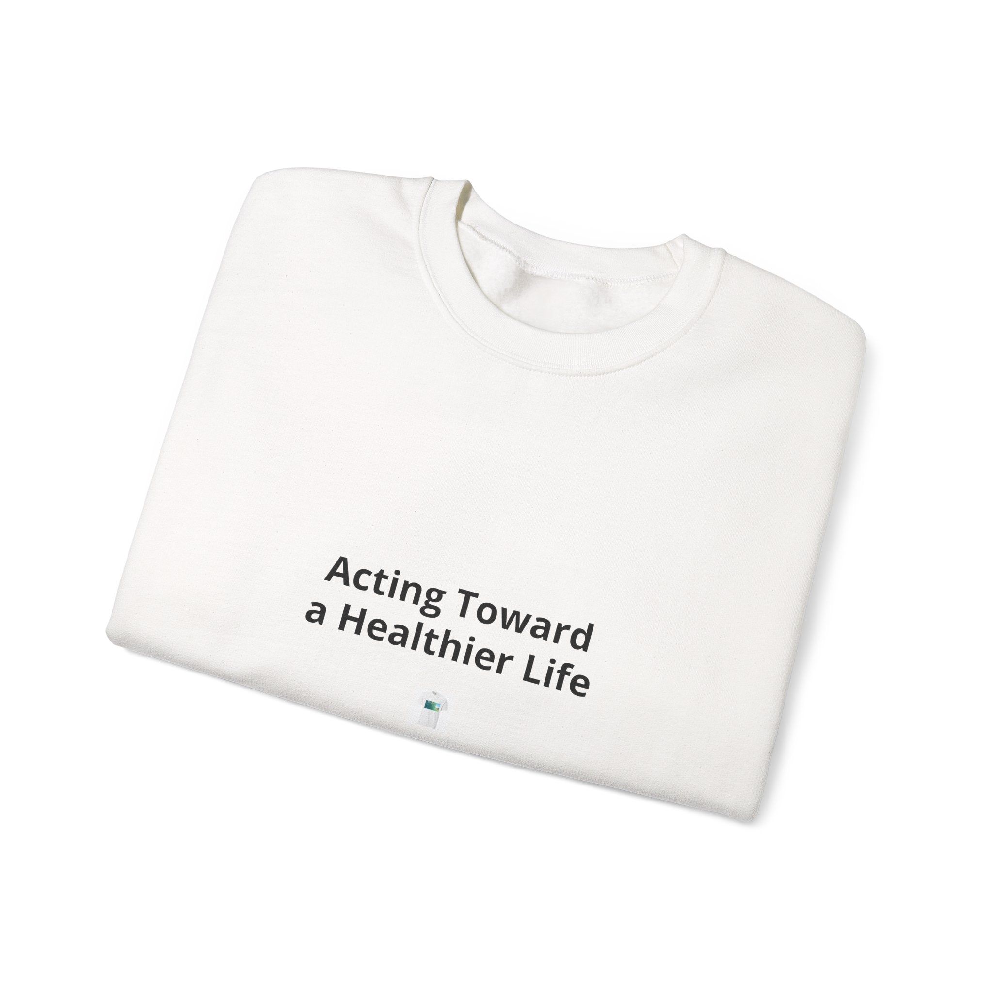 Crewneck Sweatshirt — "Acting Toward a Healthier Life" Minimal Wellness Crewneck
